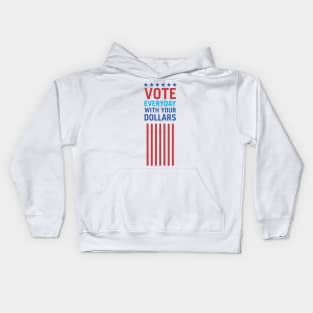 Vote Everyday With Your Dollars 3 - Political Campaign Kids Hoodie